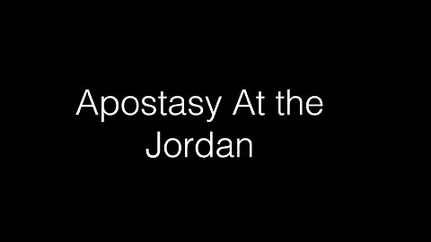 Apostasy At The Jordan