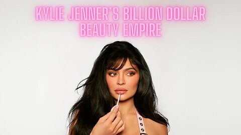 Kylie Jenner's Billion-Dollar Beauty Empire | How She Built Kylie Cosmetics