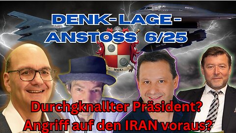Denk-LageAnstoss 6/24 Durchgeknallter Präsident? Angriff auf den IRAN voraus?