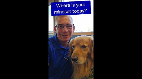 Where is your mindset today?