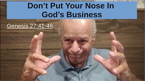 57th Episode: Genesis 27:41-46, Don't Put Your Nose In God's Business