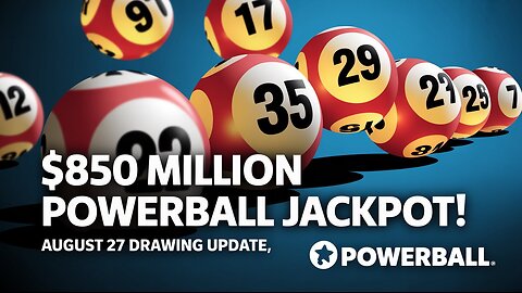 Powerball Jackpot Hits $850 Million | August 27 Drawing Update