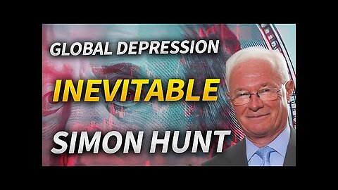 A Global Depression is Inevitable with Simon Hunt