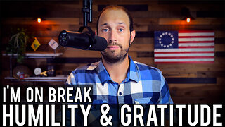 I’m on Break Until September | A Message on Humility and Gratitude
