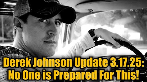 Derek Johnson Update 3.17.25 - No One is Prepared For This!