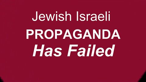 The Jewish Israeli Propaganda Has Failed