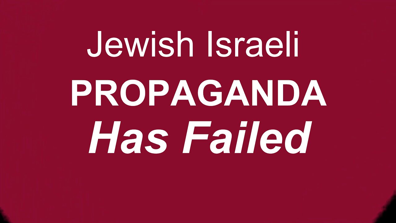 The Jewish Israeli Propaganda Has Failed