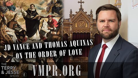 21 Mar 25, The Terry & Jesse Show: JD Vance and Thomas Aquinas on the Order of Love