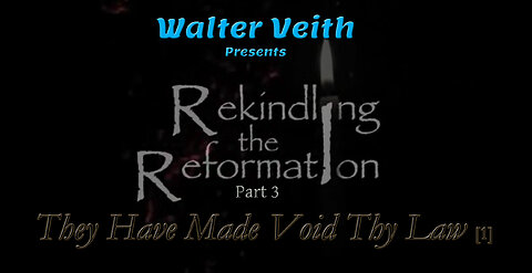 Rekindling the Reformation: 03 ~ They Have Made Void Thy Law [1] by Walter Veith