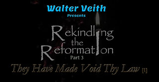 Rekindling the Reformation: 03 ~ They Have Made Void Thy Law [1] by Walter Veith