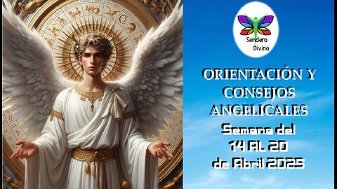 😊 ORIENTACIÓN Y CONSEJOS ANGELICALES 😊 Semana del 14 al 20 de Abril 2025