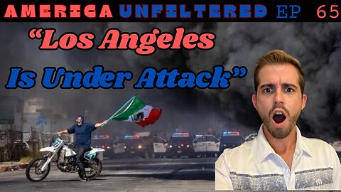 They’re Burning Down LA Over Illegals… and Newsoms Letting It Happen | America Unfiltered Episode 65