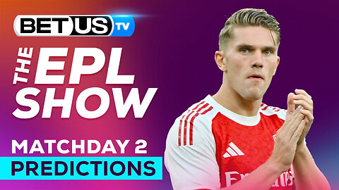 Premier League Picks Matchday 2 | Premier League Odds, Soccer Predictions & Free Tips