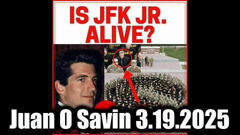 Juan O Savin Todays Events 3.19.25 - JFK Jr is STILL ALIVE