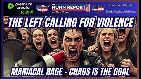 SPECIAL LIVE PREMIUM: The Left Calls for Violence & Chaos | Montage of Evil