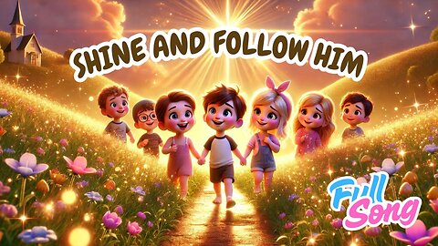 Shine and Follow Him 🌟 Uplifting Gospel Song for Kids