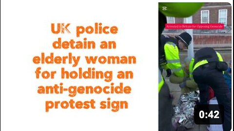 UK police detain an elderly woman for holding an anti-genocide protest sign