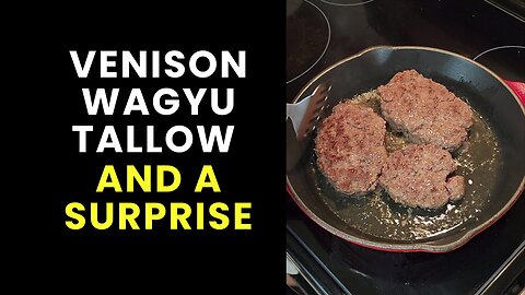 Venison Wagyu Tallow and A Surprise