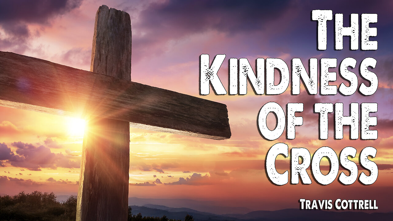 The Kindness of the Cross | Travis Cottrell (Worship Lyric Video)