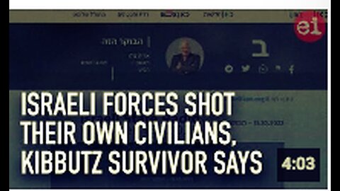 "Kibbutz Survivor Accuses Israeli Forces of Shooting Own Civilians"