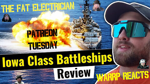 PATREON TUESDAY - WARRP Reacts The Fat Electrician Telling Us About Iowa Class BattleShips #gonavy