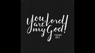 Isaias (Isaiah) 25:1 DRC1752 [1] O Lord, thou art my God. I will exalt thee, and give glory to thy n