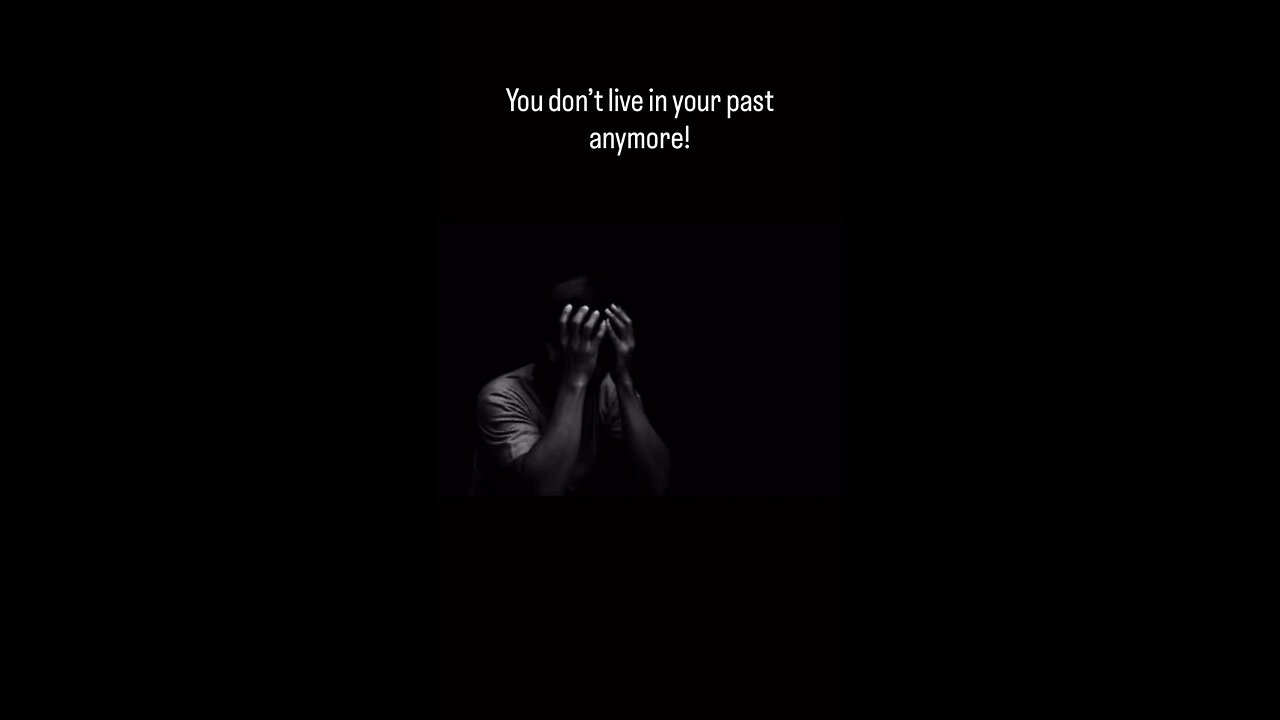 You don’t live in your past anymore!