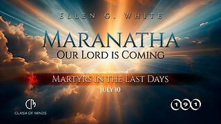 191. Maranatha Our Lord Is Coming: Martyrs in the Last Days, July 10, by Ellen G White