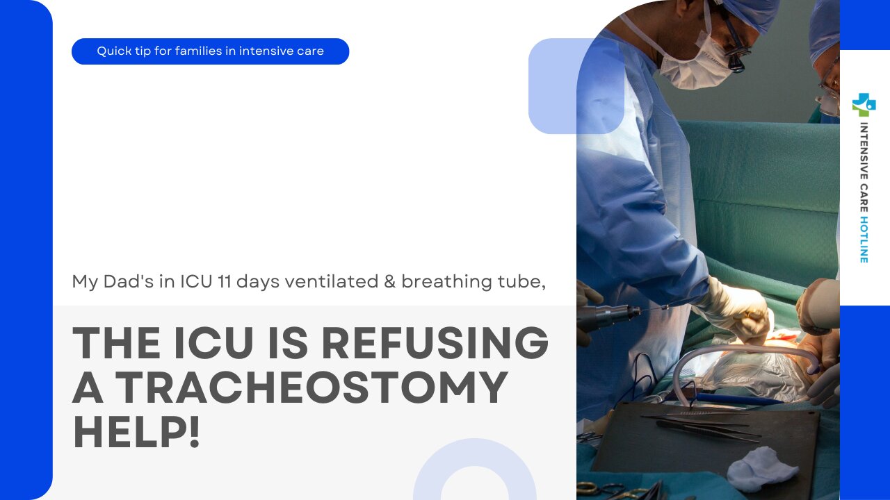 My Dad's in ICU 11 Days Ventilated & Breathing Tube, The ICU is Refusing a Tracheostomy Help!