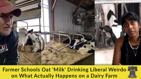 Farmer Schools Oat 'Milk' Drinking Liberal Weirdo on What Actually Happens on a Dairy Farm