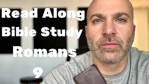 Romans 9 - Read Along Bible Study - #35