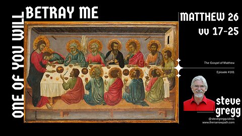 One of You Will Betray Me (Matthew 26:17-25) - Steve Gregg