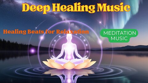 Deep Healing Music | Healing Beats for Relaxation & Meditation | Clear Mental Blockages