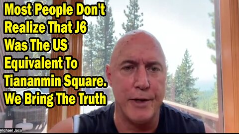 Michael Jaco Update Sep 9: "Most People Don't Realize That J6 Was The US Equivalent To Tiananmin Square. We Bring The Truth"