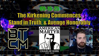 09-15-25 The Kirkening Commences, Stand in Truth, & Avenge Honorably