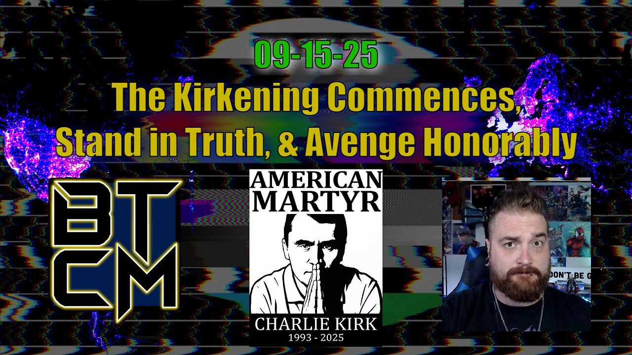 09-15-25 The Kirkening Commences, Stand in Truth, & Avenge Honorably