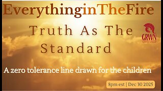 Everything In The Fire ~Truth as the Standard…