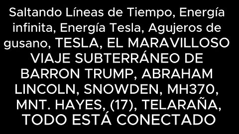 Saltando Líneas de Tiempo, Energía infinita, TESLA, EL MARAVILLOSO VIAJE SUBTERRÁNEO DE BARRON TRUMP