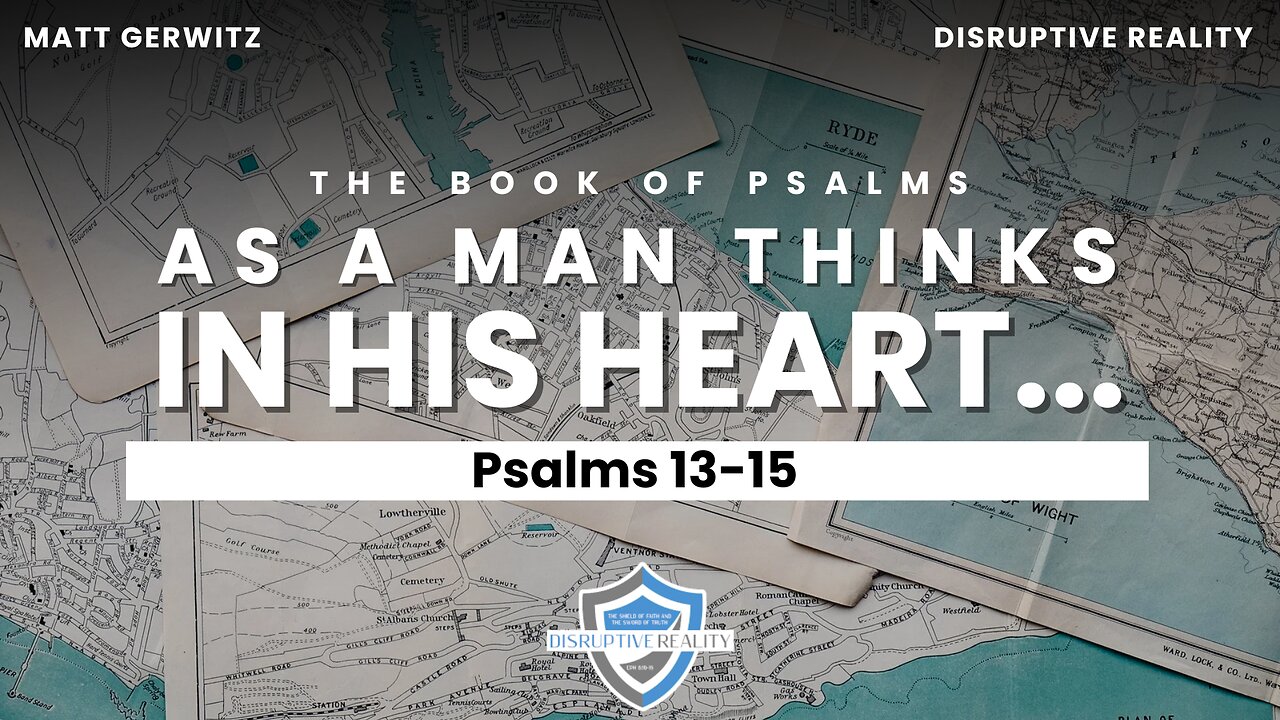 As a Man Thinks in His Heart – Psalms 13-15