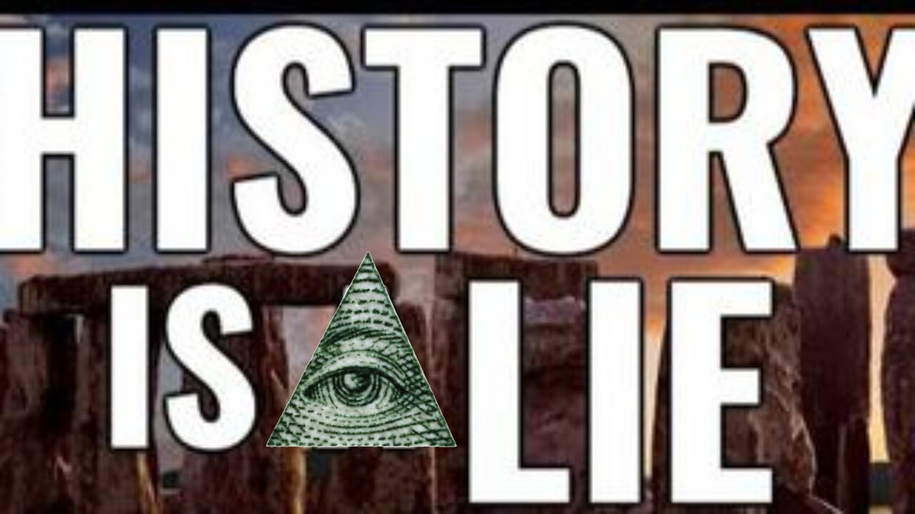 So Called "HISTORY" is a LIE
