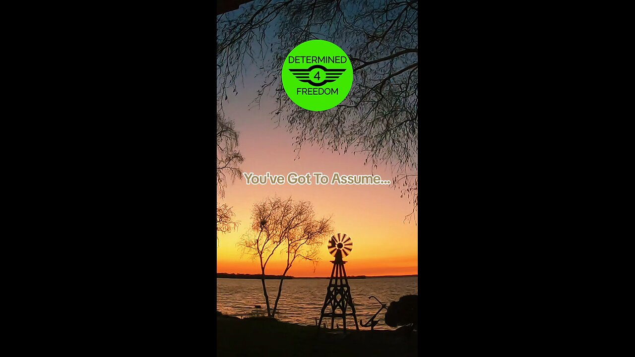 You've Got To Assume...