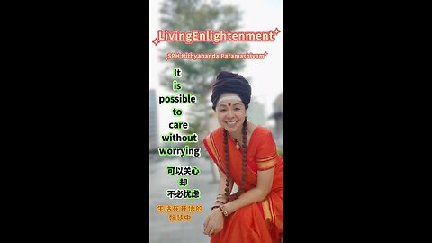 It is possible to care without worrying 可以关心，却不必担忧《Living Enlightenment 》