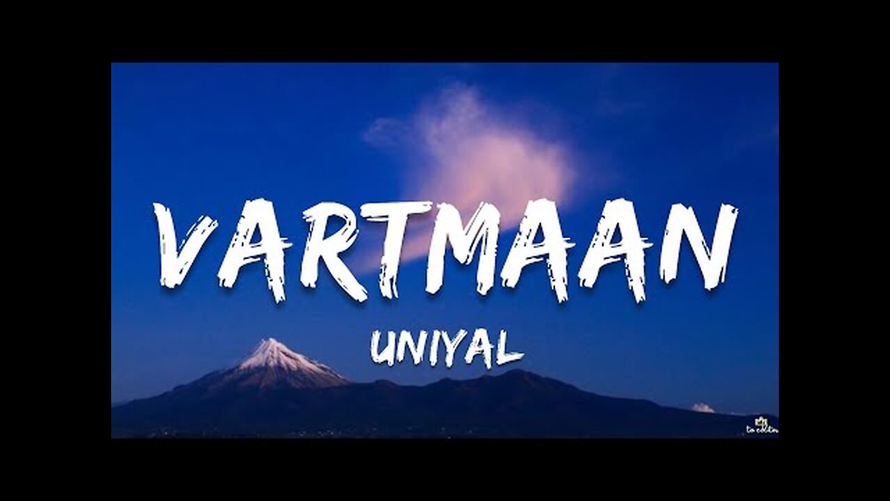Vartmaan - Uniyal | Lyrical Video | ta editor
