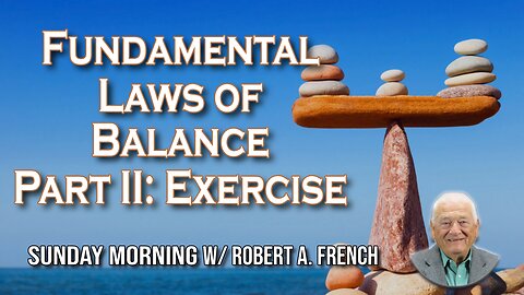 Fundamental Laws of Balance Part II: Exercise | Sunday Morning w/ Robert A. French
