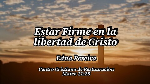 Estar Firme en la libertad de Cristo | Edna Pereira