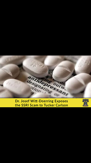 Dr. Josef Witt-Doerring Exposes the SSRI Scam to Tucker Carlson