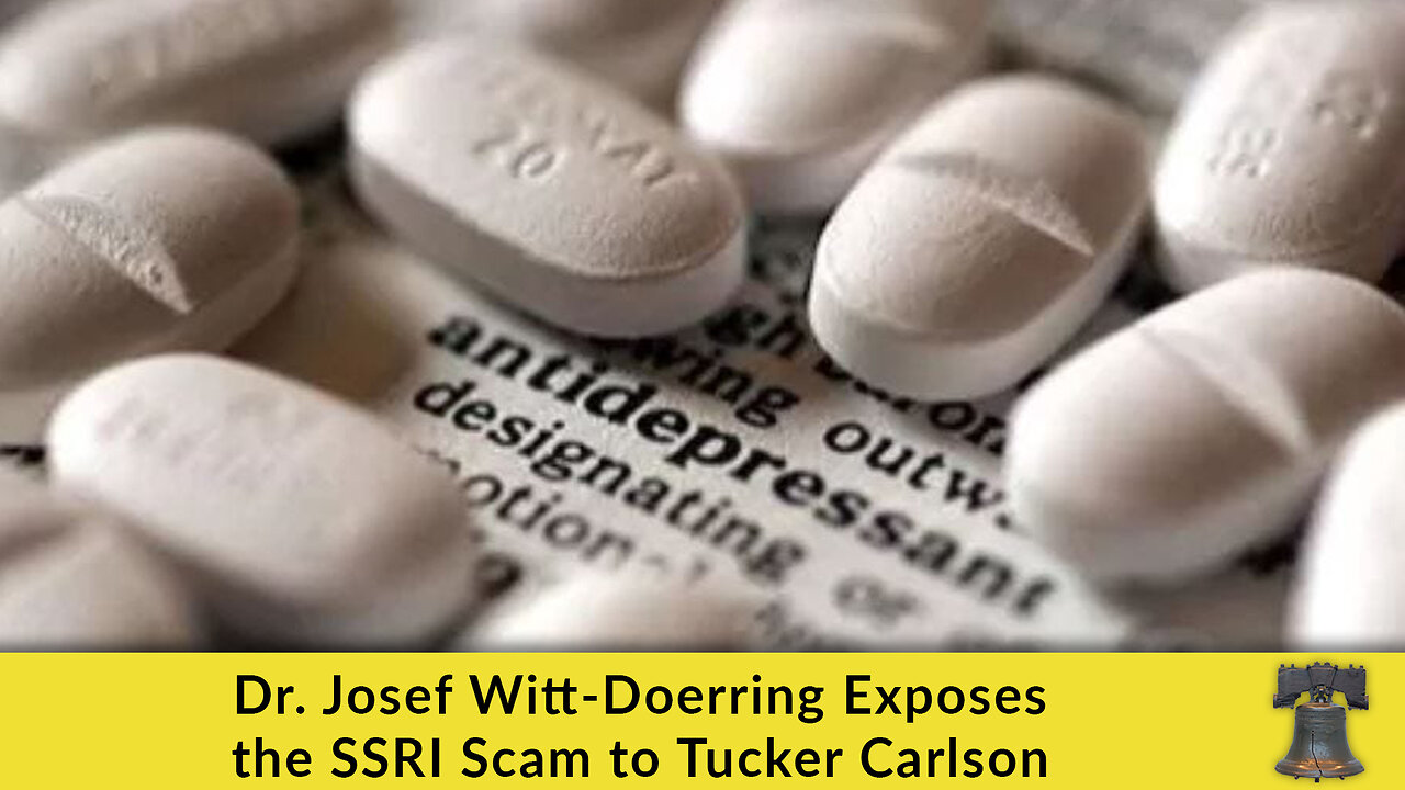 Dr. Josef Witt-Doerring Exposes the SSRI Scam to Tucker Carlson