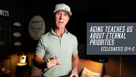 Aging Teaches Us About Eternal Priorities | Ecclesiastes 12:4-5