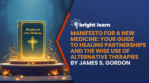 BrightLearn - Manifesto for a New Medicine: Your Guide to Healing Partnerships and the Wise Use of Alternative Therapies by James S. Gordon