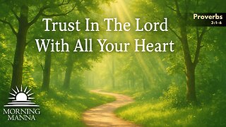 Morning Manna - June 9, 2025 - Proverbs 3:1-6 - Trust In The Lord With All Your Heart